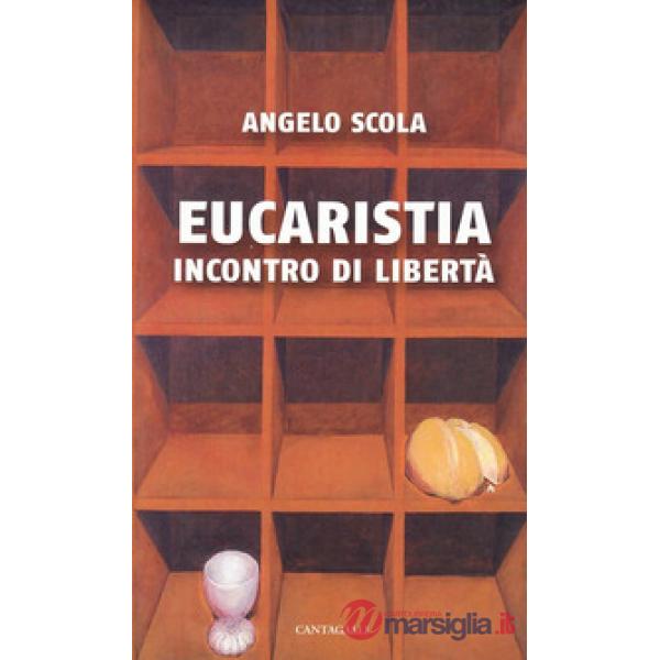 Eucaristia. Incontro di libertà