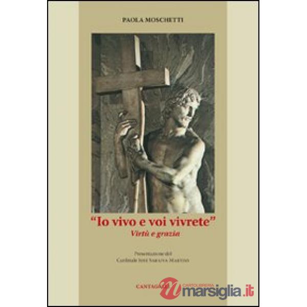 Io vivo e voi vivrete. Virtù e grazia