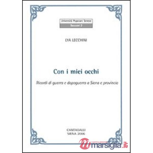 Con i miei occhi. Ricordi di guerra e dopoguerra a Siena e provincia