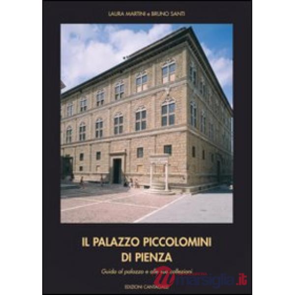 Palazzo Piccolomini di Pienza. Guida al palazzo e alle sue collezioni (Il)