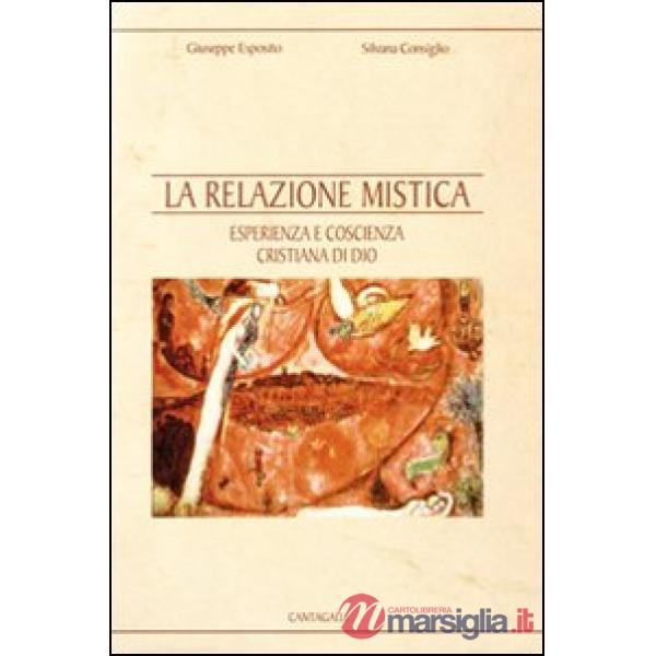 Relazione mistica. Esperienza e coscienza cristiana di Dio (La)