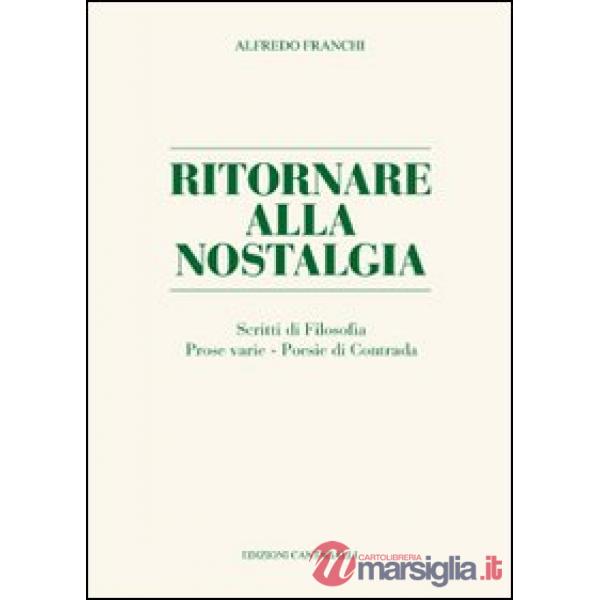 Ritornare alla nostalgia. Scritti di filosofia, prose varie, poesie di contrada