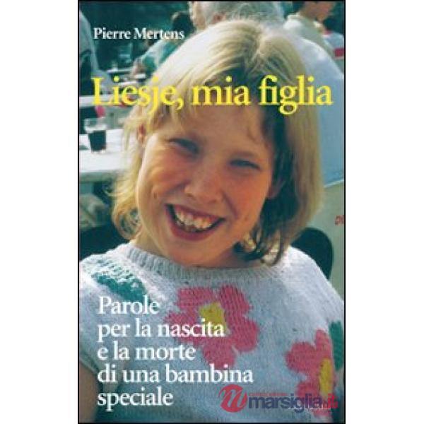 Liesje, mia figlia. Parole per la nascita e la morte di una bambina speciale