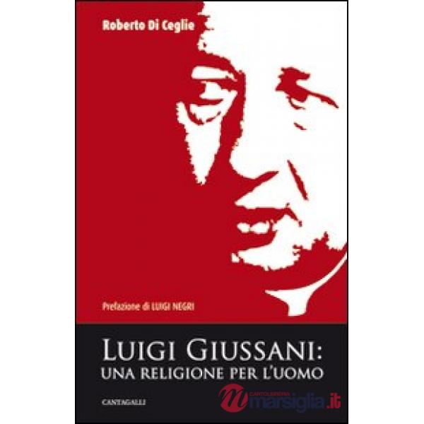 Luigi Giussani. Una religione per l'uomo