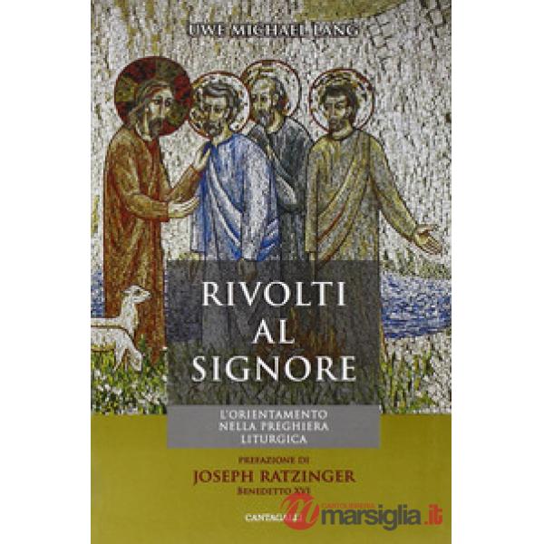Rivolti al Signore. L'orientamento nella preghiera liturgica