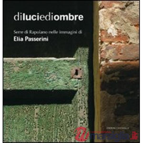 Di luci e di ombre. Serre di Rapolano nelle immagini di Elia Passerini