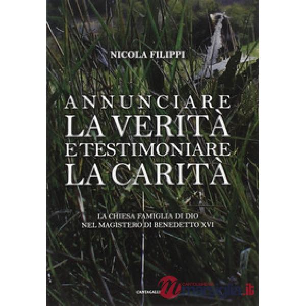 Annunciare la verità e testimoniare la carità. La chiesa «famiglia di Dio» nel magistero di Benedetto XVI