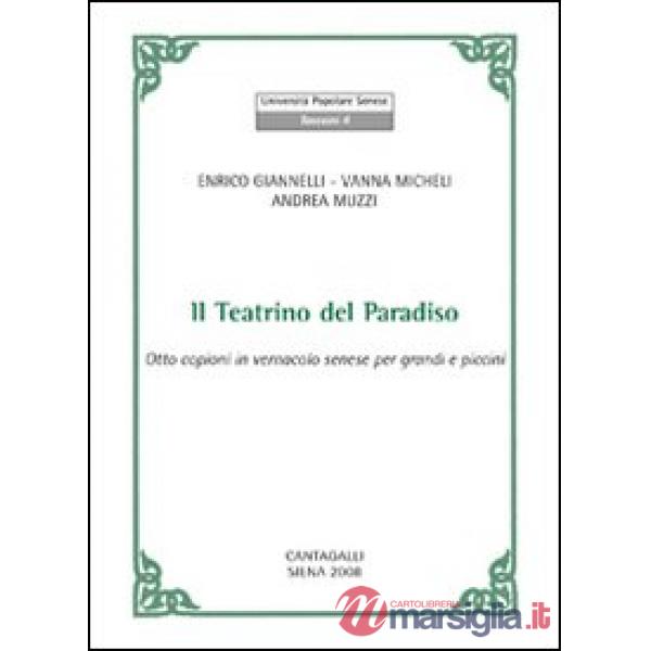 Teatrino del paradiso. Otto copioni in vernacolo senese per grandi e piccini. Te