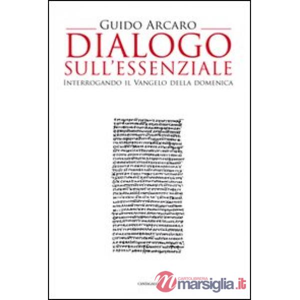 Dialogo sull'essenziale. Interrogando il vangelo della domenica