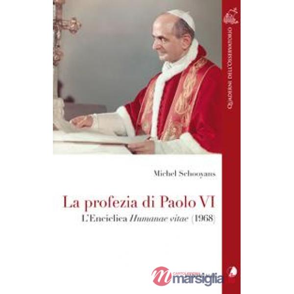 Profezia di Paolo VI. L'Enciclica Humanae Vitae (1968) (La)