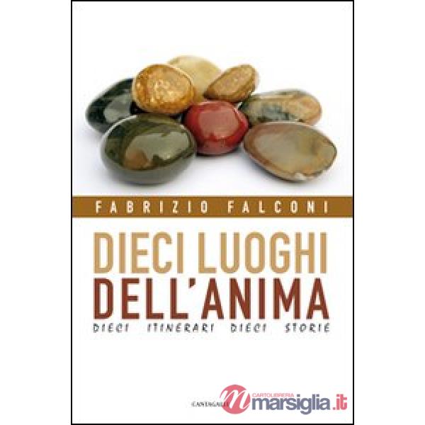 Dieci luoghi dell'anima. Dieci itinerari, dieci storie