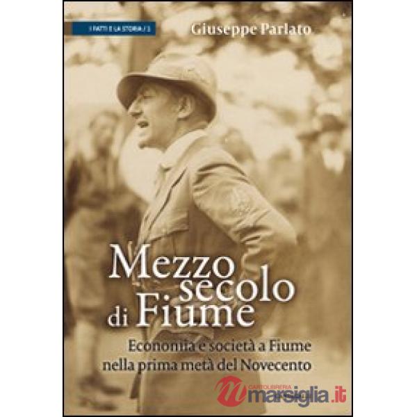 Mezzo secolo di Fiume. Economia e società a Fiume nella prima metà del Novecento