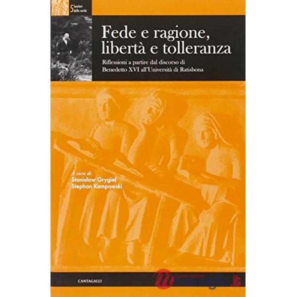 Fede e ragione, libertà e tolleranza. Riflessioni a partire dal Discorso di Benedetto XVI all'Universita' di Ratisbona
