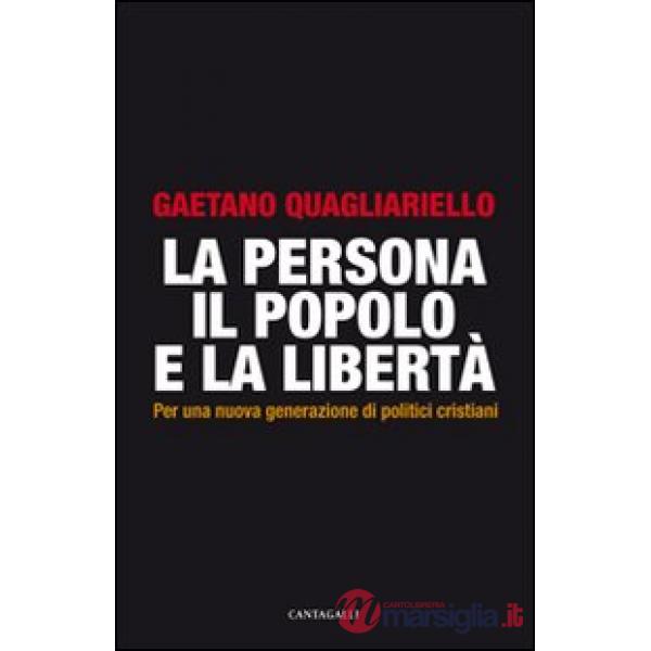 Persona, il popolo e la libertà. Per una nuova generazione di politici cristiani (La)
