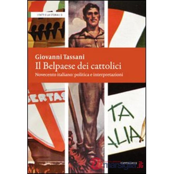 Belpaese dei cattolici. Novecento italiano: politica e interpretazioni (Il)