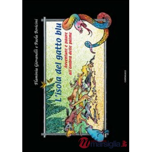 Isola del gatto blu. Paure e avventure all'ombra delle palme. Ediz. illustrata (L')
