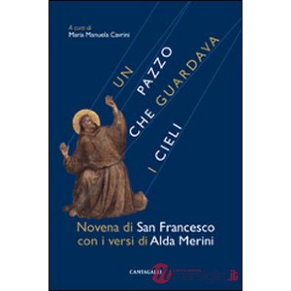 Pazzo che guardava i cieli. Novena di san Francesco con i versi di Alda Merini (