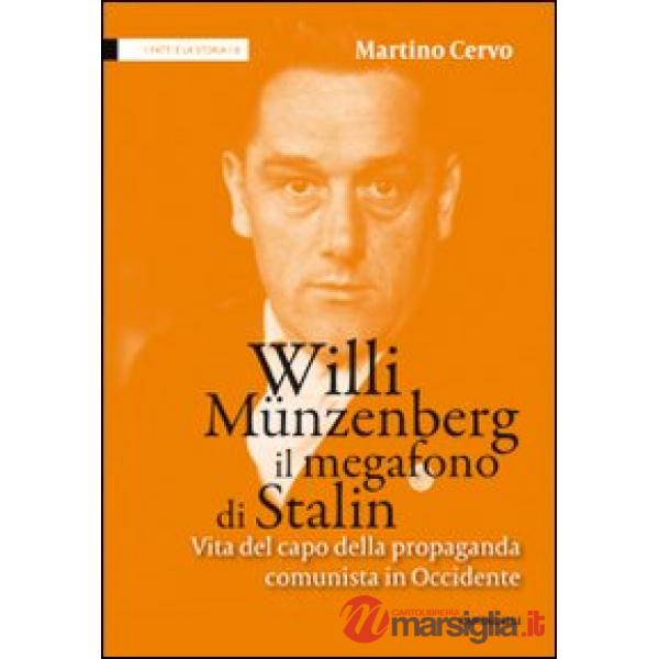 Willi Münzenberg, il megafono di Stalin. Vita del capo della propaganda comunista in Occidente