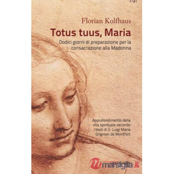 Totus tuus, Maria. Approfondimenti della vita spirituale secondo i testi di S. L