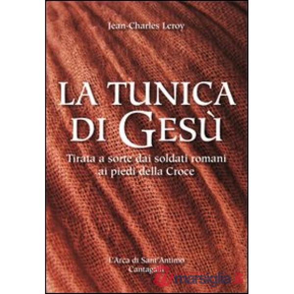 Tunica di Gesù. Tirata a sorte dai soldati romani ai piedi della Croce (La)