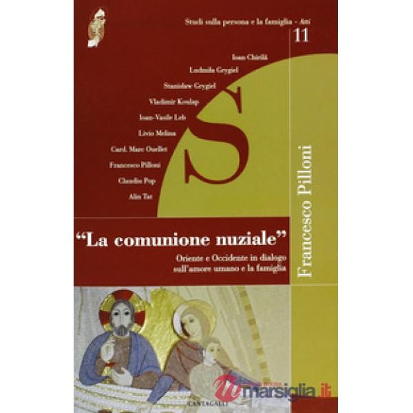 Comunione nuziale. Oriente e Occidente in dialogo sull'amore umano e la famiglia (La)