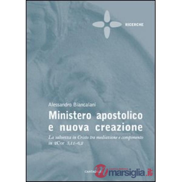 Ministero apostolico e nuova creazione. La salvezza in Cristo tra mediazione e compimento in 2Cor 5,11-6,2