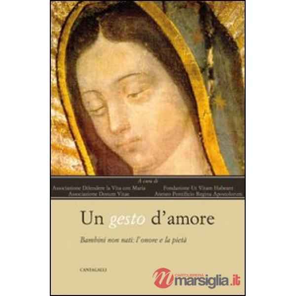 Gesto d'amore. Bambini non nati l'onore e la pietà (Un)