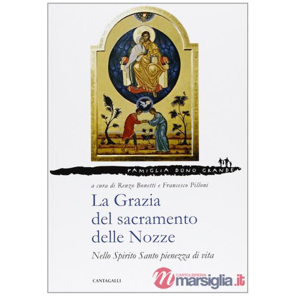 Grazia del sacramento delle nozze. Nello Spirito Santo pienezza di vita (La)