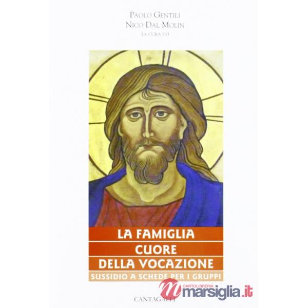 Famiglia cuore della vocazione. Sussidio a schede per gruppi (La)