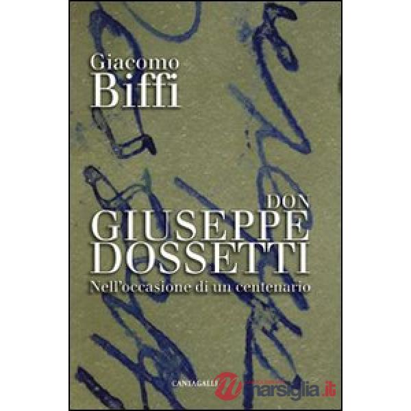 Don Giuseppe Dossetti. Nell'occasione di un centenario