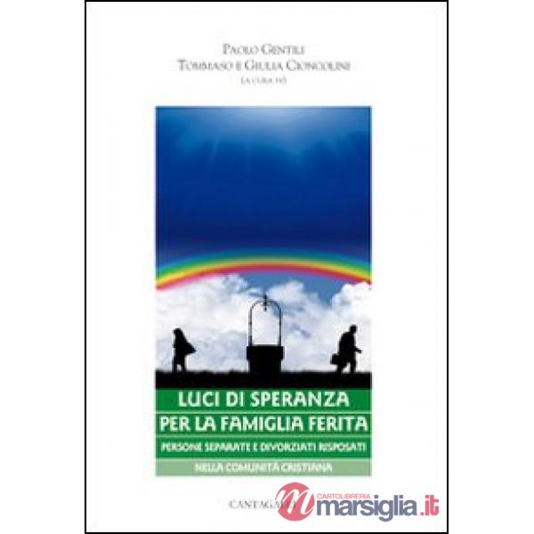 Luci di speranza per la famiglia ferita. Persone separate e divorziati risposati nella comunità cristiana