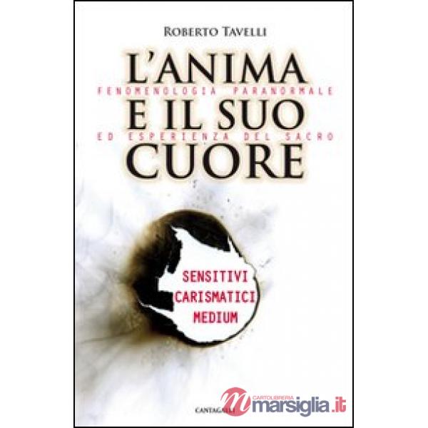 Anima e il suo cuore. Fenomenologia paranormale ed esperienza del sacro. Sensiti