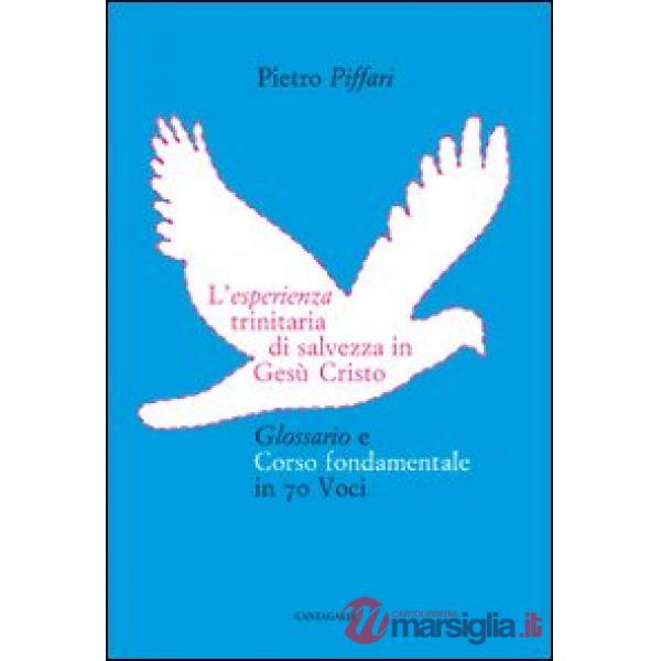 Esperienza trinitaria di salvezza in Gesù Cristo. Glossario e corso fondamentale in 70 voci (L')