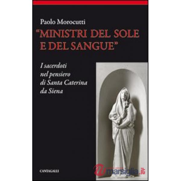 Ministri del sole e del sangue. I sacerdoti nel pensiero di santa Caterina da Si
