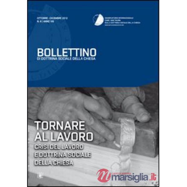 Tornare al lavoro. Crisi del lavoro e dottrina sociale della Chiesa. Bollettino 