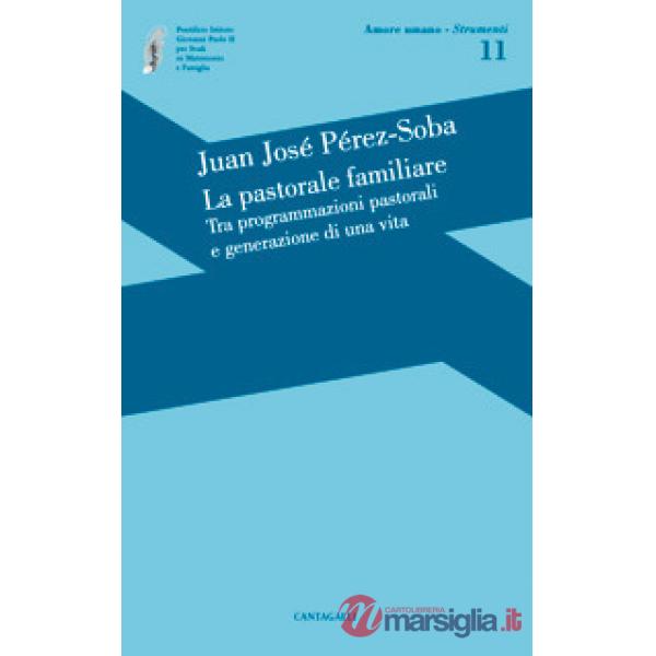 Pastorale familiare. Tra programmazioni pastorali e generazione di una vita (La)
