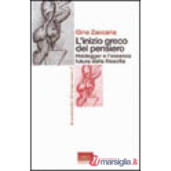 Inizio greco del pensiero. Heidegger e l'essenza futura della filosofia (L')