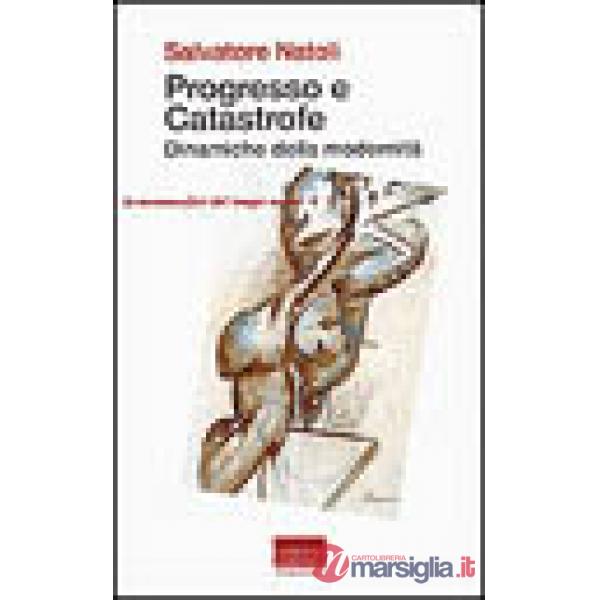 Progresso e catastrofe. Dinamiche della modernità