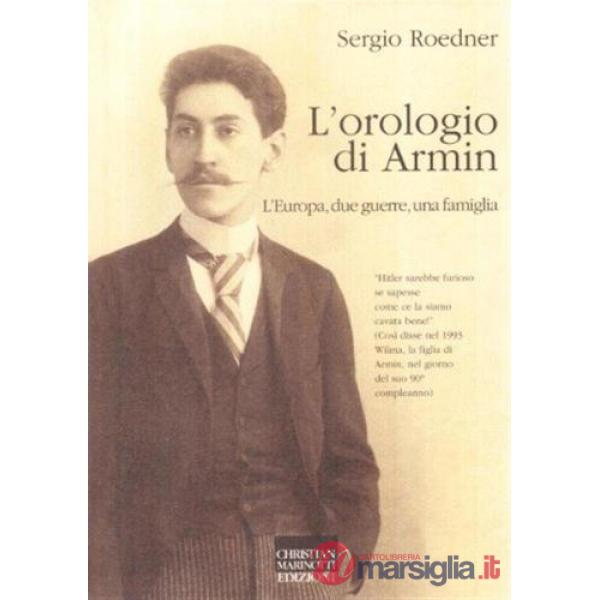 Orologio di Armin. L'Europa, due guerre, una famiglia (L')