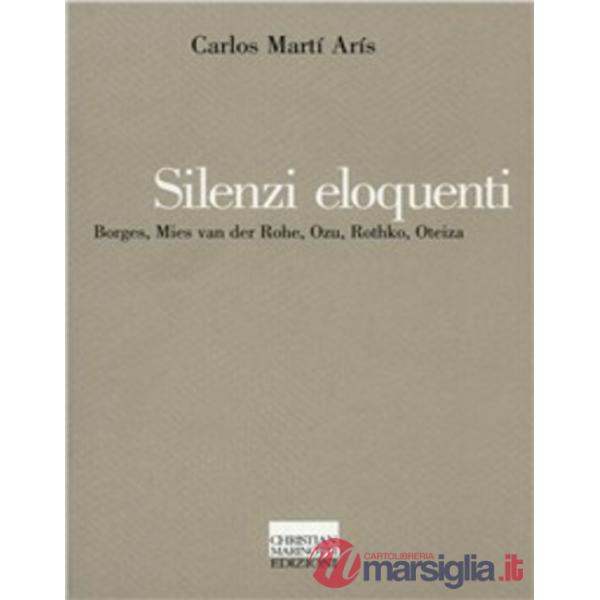 Silenzi eloquenti. Borges, Mies van der Rohe, Ozu, Rothko, Oteiza
