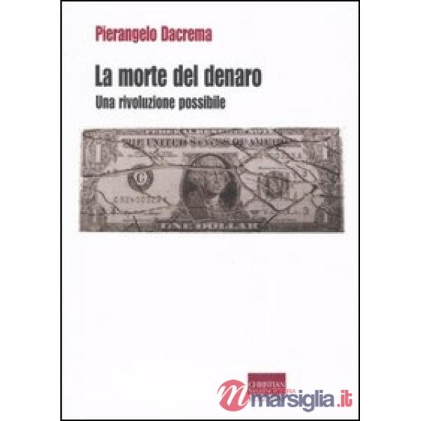 Morte del denaro. Una rivoluzione possibile (La)