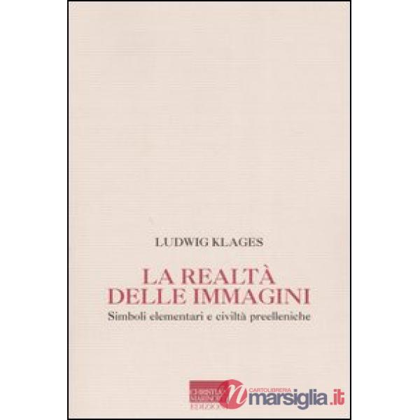 Realtà delle immagini. Simboli elementari nelle civiltà pre-elleniche (La)