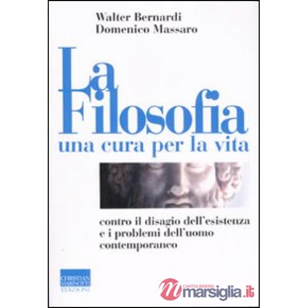 Filosofia, una cura per la vita. Contro il disagio dell'esistenza e i problemi dell'uomo contemporaneo (La)