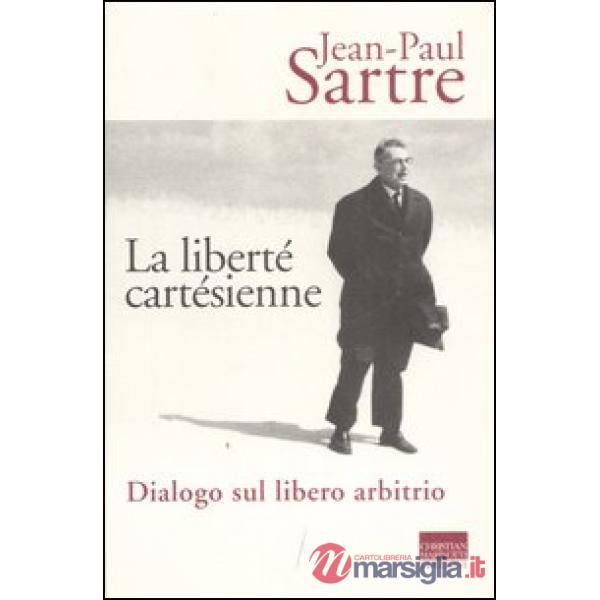 Liberté cartésienne. Dialogo sul libero arbitrio (La)