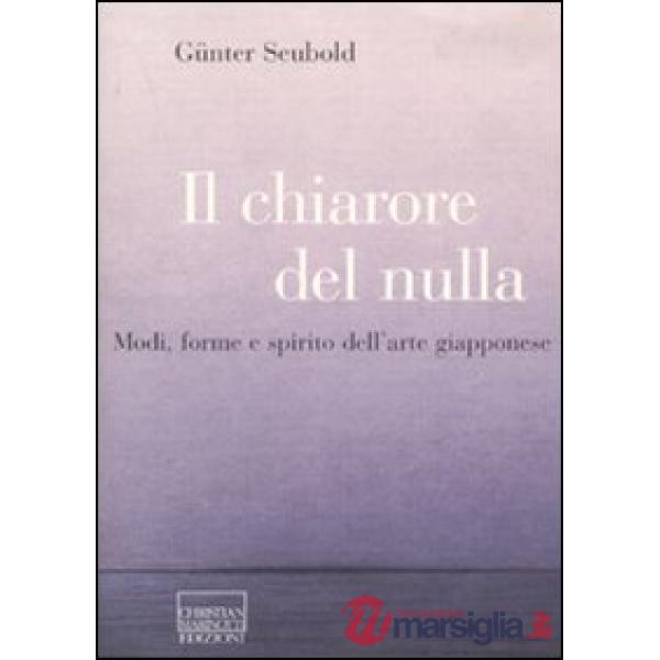 Chiarore del nulla. Modi, forme e spirito dell'arte giapponese (Il)