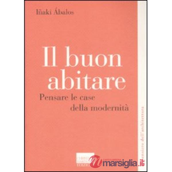 Buon abitare. Pensare le case della modernità (Il)