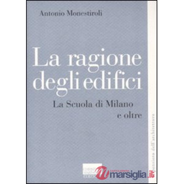 Ragione degli edifici. La scuola di Milano e oltre (La)