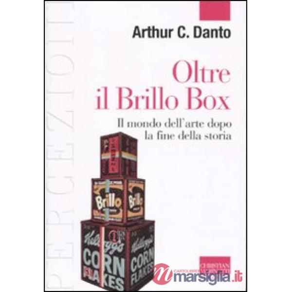 Oltre il Brillo Box. Il mondo dell'arte dopo la fine della storia