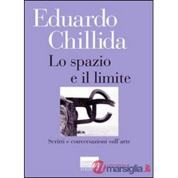 Spazio e il limite. Scritti e conversazioni sull'arte (Lo)