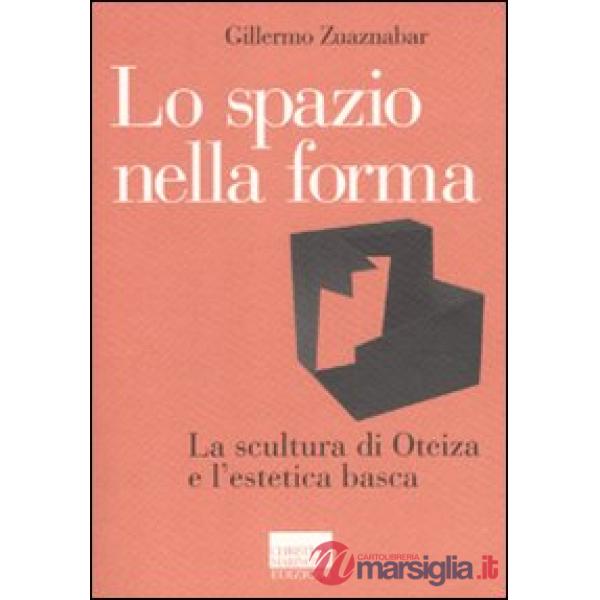 Spazio nella forma. La scultura di Oteiza e l'estetica basca (Lo)